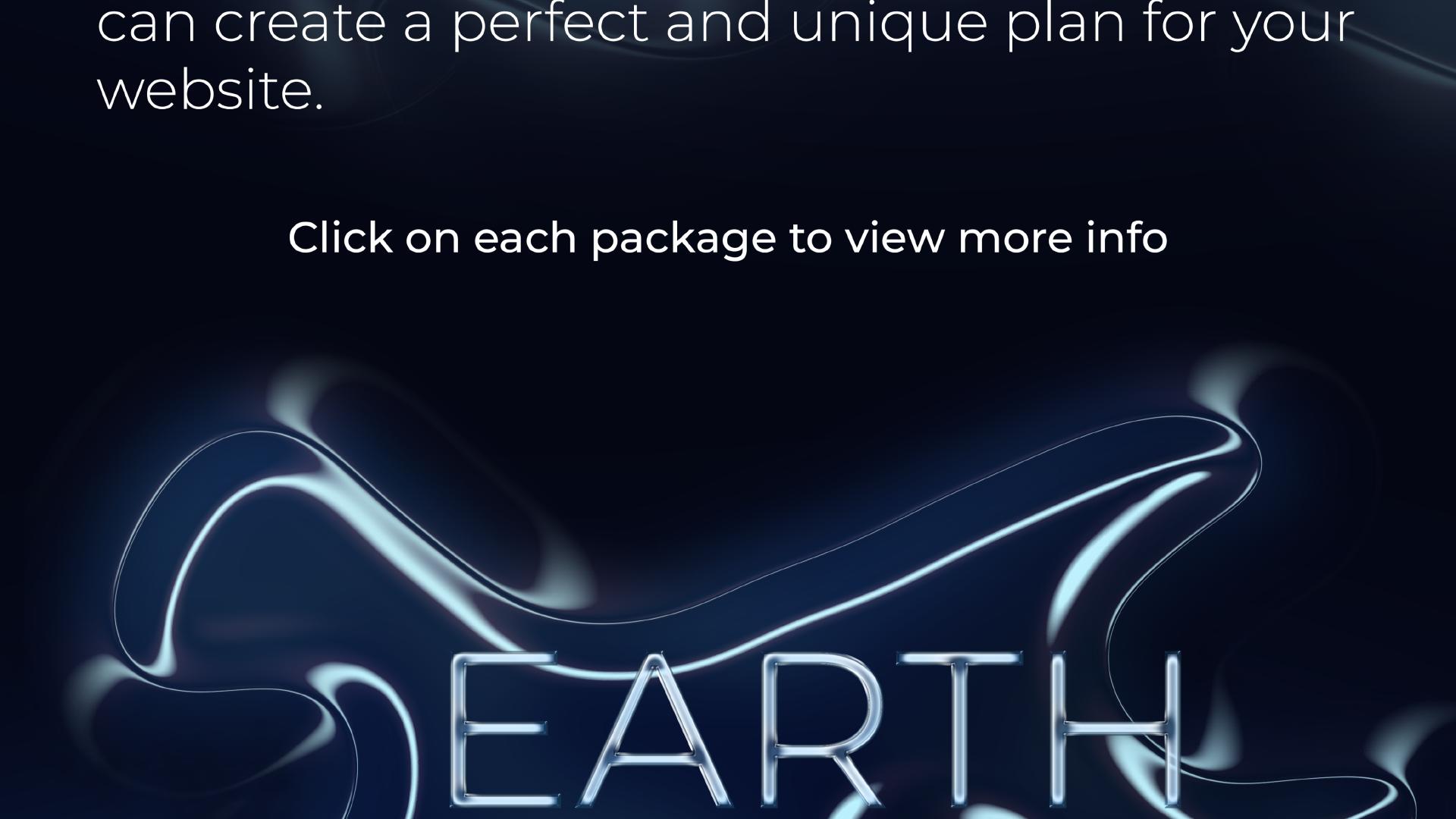 ... can create a perfect and unique plan for your website. Click on each package to view more info. Packages: 'Earth' ...